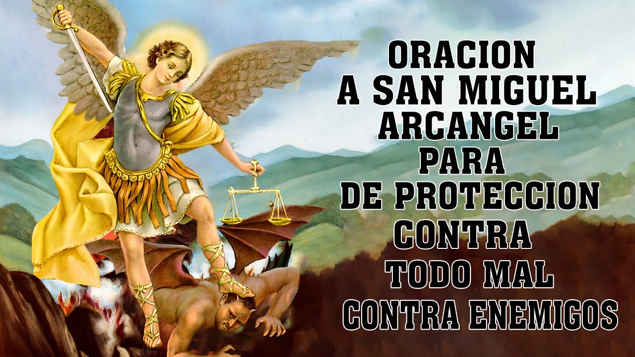 ORACION A SAN MIGUEL ARCANGEL PARA DE PROTECCION CONTRA TODO MAL, CONTRA ENEMIGOS Y ENFERMEDADES