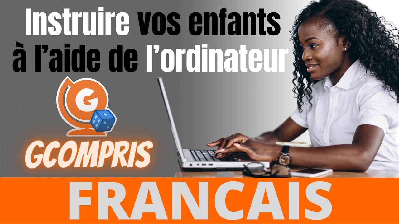 Instruire vos enfants à l’aide de l’ordinateur : Gcompris - FRANCAIS    