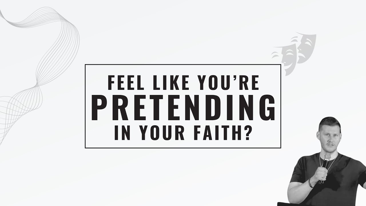 Feel like you're pretending in your faith?