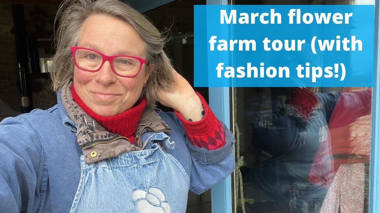 March tour of the flower farm... with fashion tips for flower farmers (and all gardeners!)