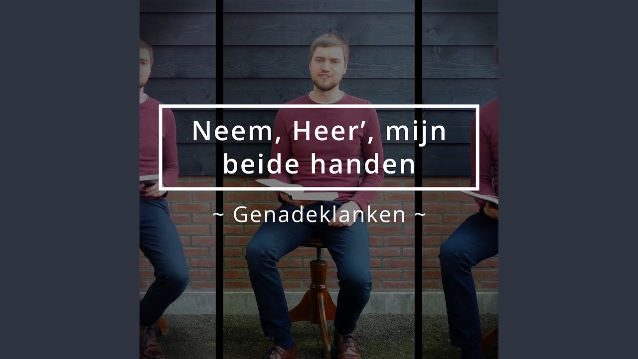 Neem, Heer', mijn beide handen