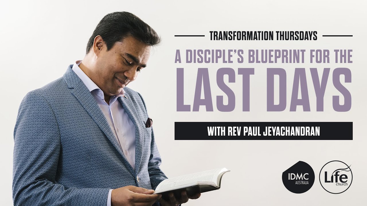 A Disciple’s Blueprint for the Last Days | Transformation Thursdays | Rev Paul Jeyachandran