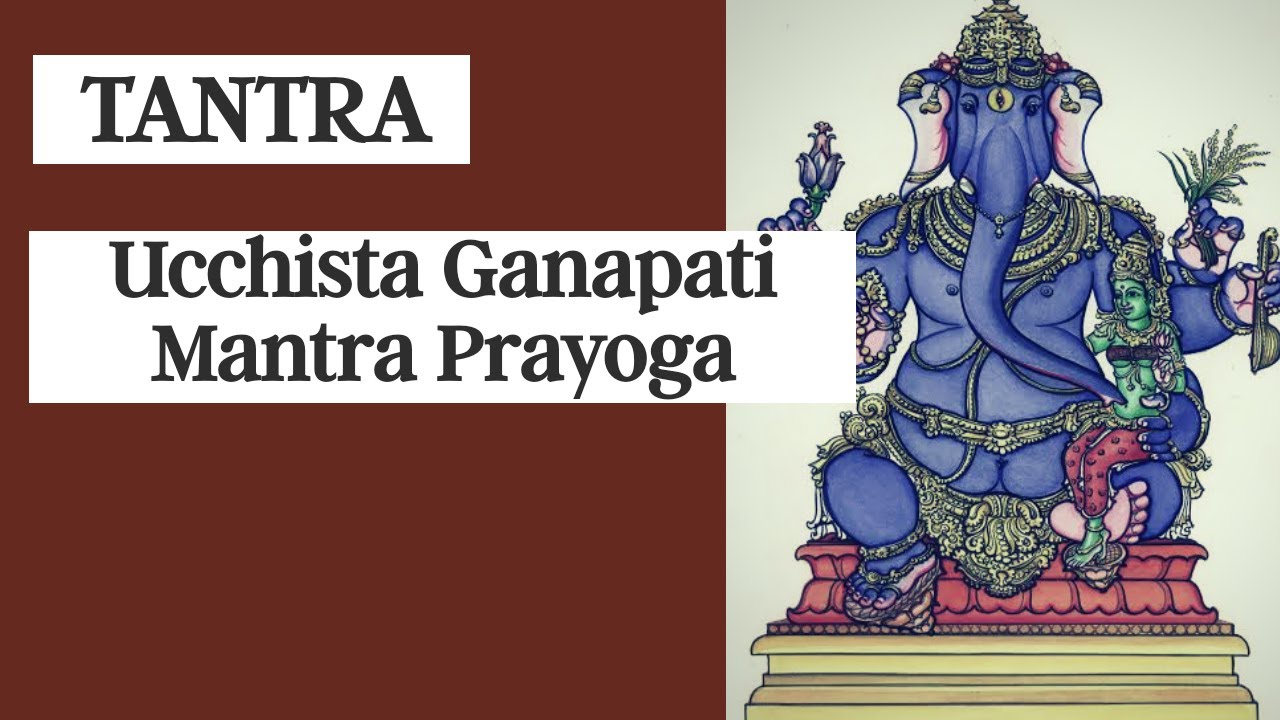 Tantra 22 - Ucchista Ganapati Mantra Prayoga