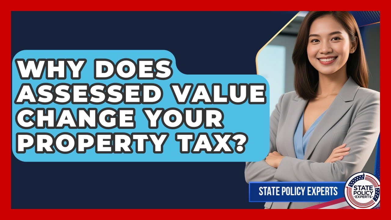 Why Does Assessed Value Change Your Property Tax? - State Policy Experts