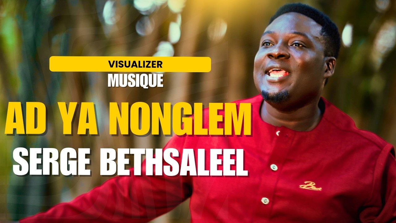 SERGE BETHSALEEL- AD YA NONGLEM - (VISUALIZER ) 2025