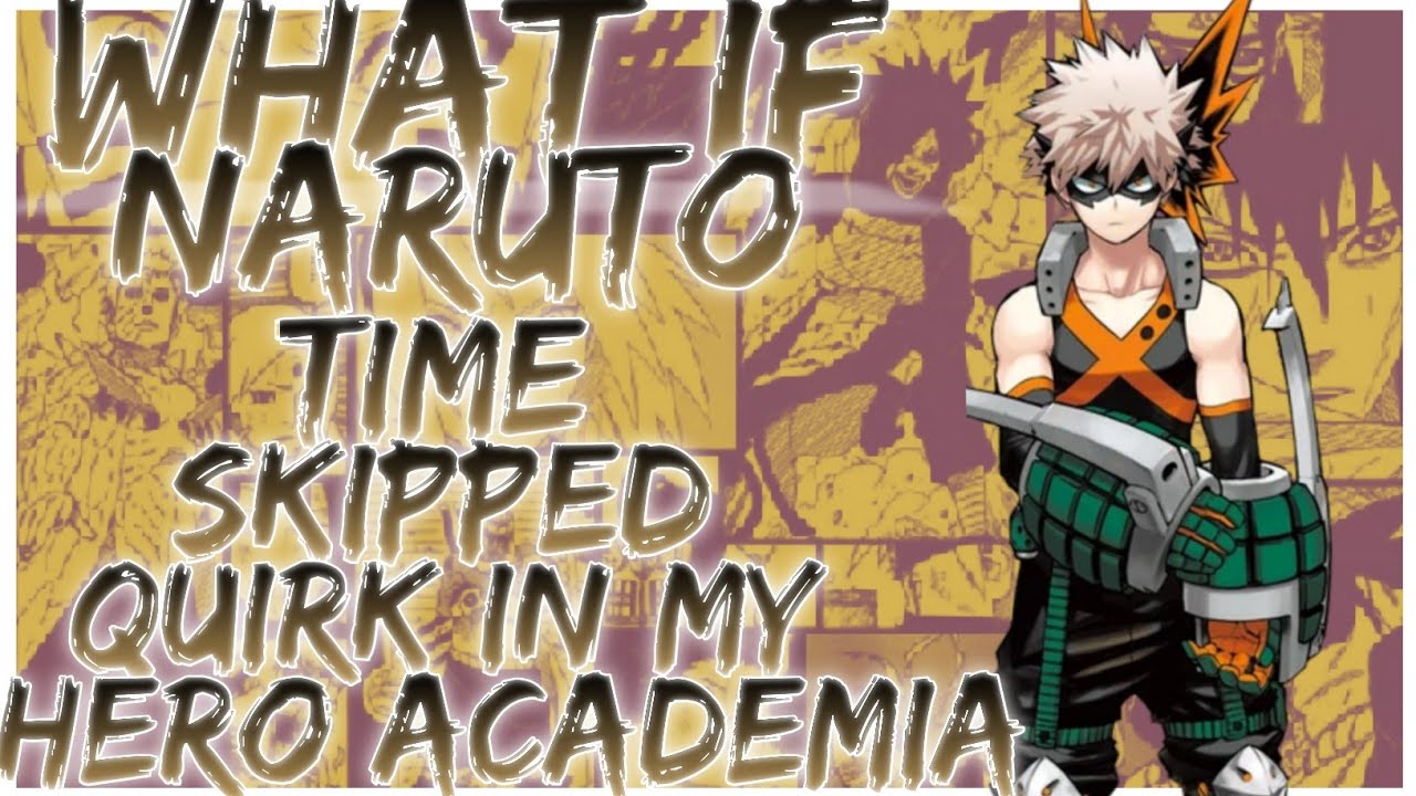 what if Naruto time skipped quirk in my hero academia