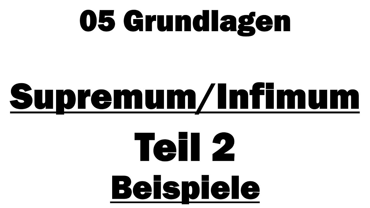 Analysis I: 05 Supremum und Infimum Teil 2: Beispiele