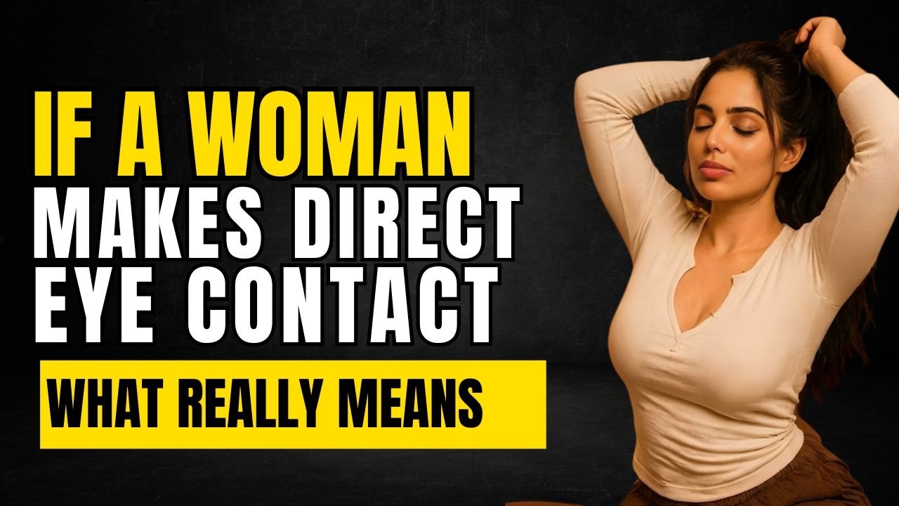 If a Woman Makes Direct Eye Contact With You   What It Really Means  Female Psychology