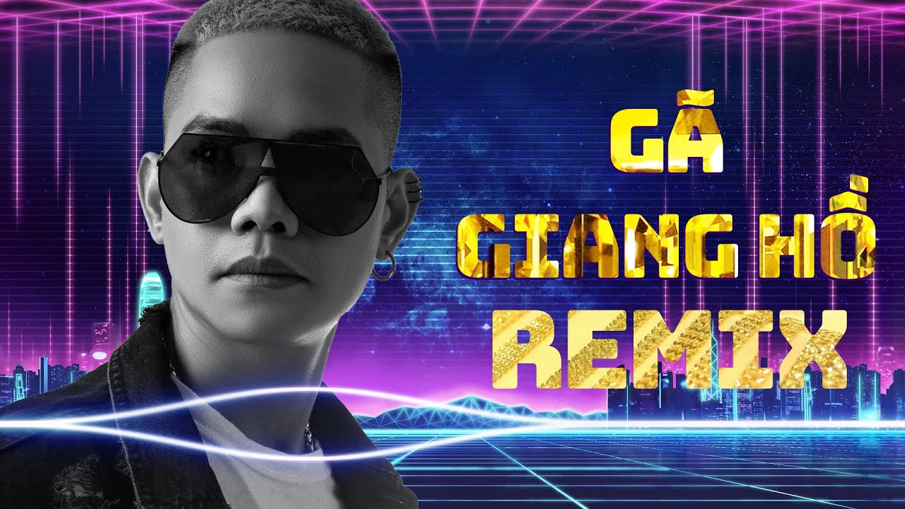 GÃ GIANG HỒ REMIX - TOP NHẠC TRẺ REMIX HAY NHẤT MỌI THỜI ĐẠI CỦA LÃ PHONG LÂM