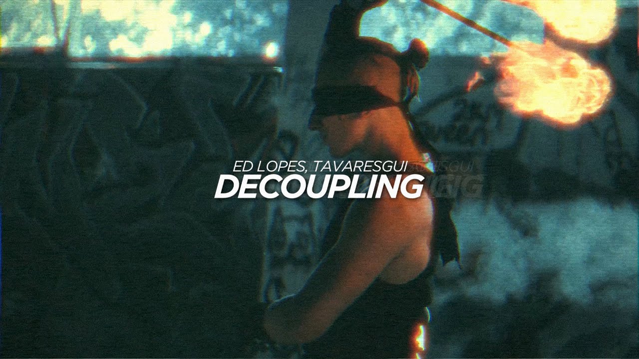 Ed Lopes, Tavaresgui - Decoupling (Official Video)