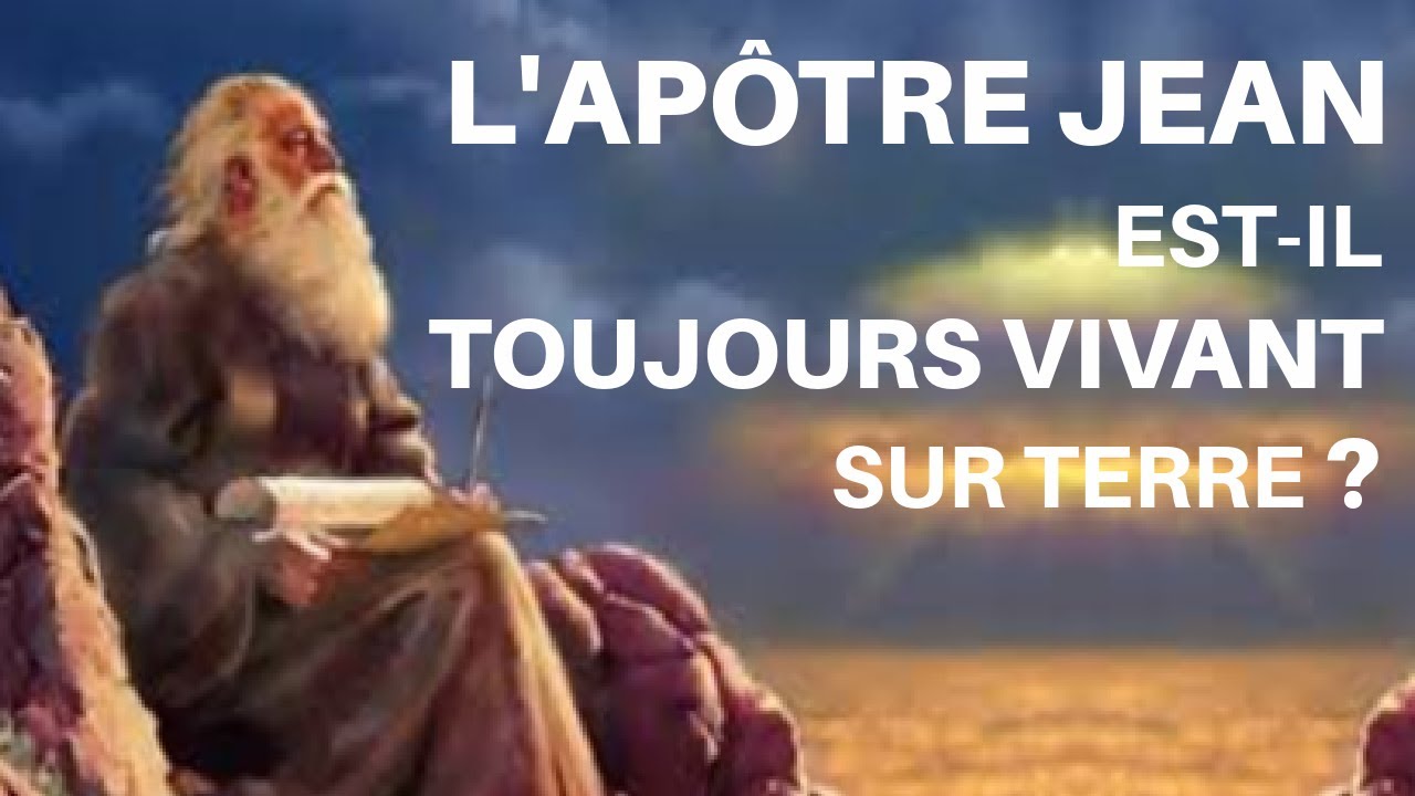 L'APÔTRE JEAN est-il TOUJOURS VIVANT sur Terre ?