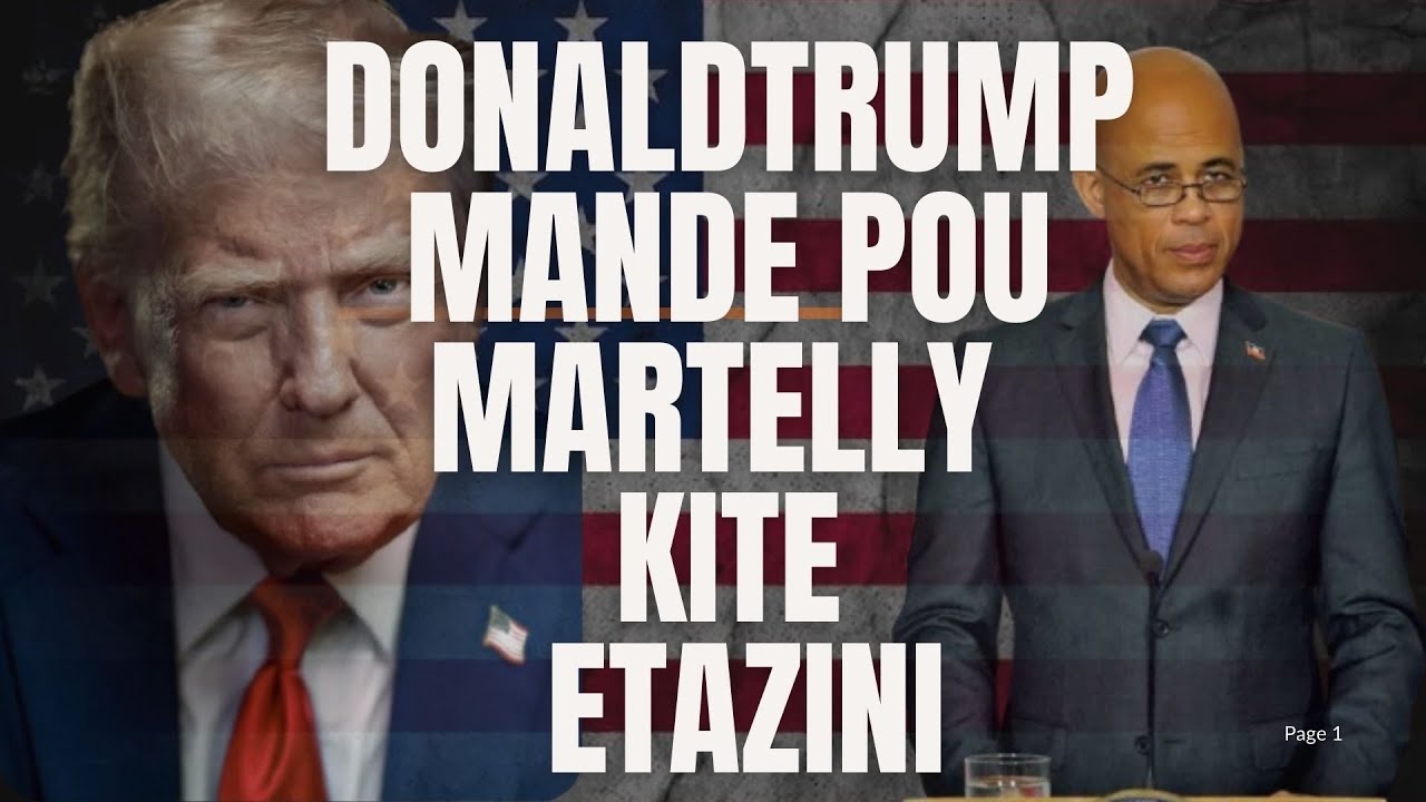 Prezidan #Donald Trump mande pou #MARTELLY kite etazini