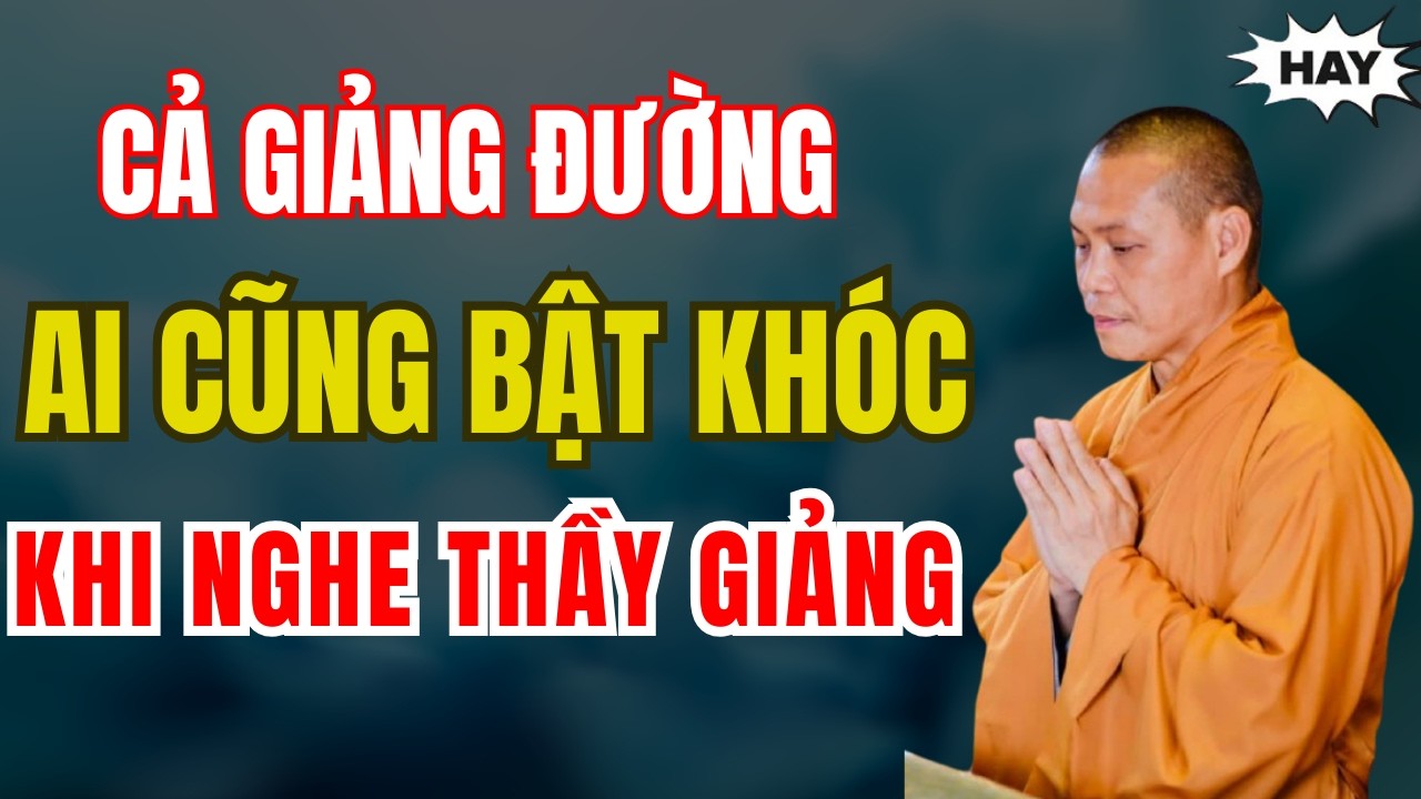 Cả giảng đường ai cũng BẬT KHÓC với bài giảng của Thầy Thích Trí Chơn | rất xúc động
