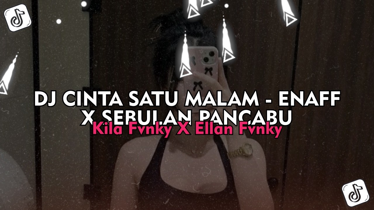 DJ CINTA SATU MALAM - ENAFF X SEBULAN PANCABU - Kila Fvnky Viral TikTok 2026 !!