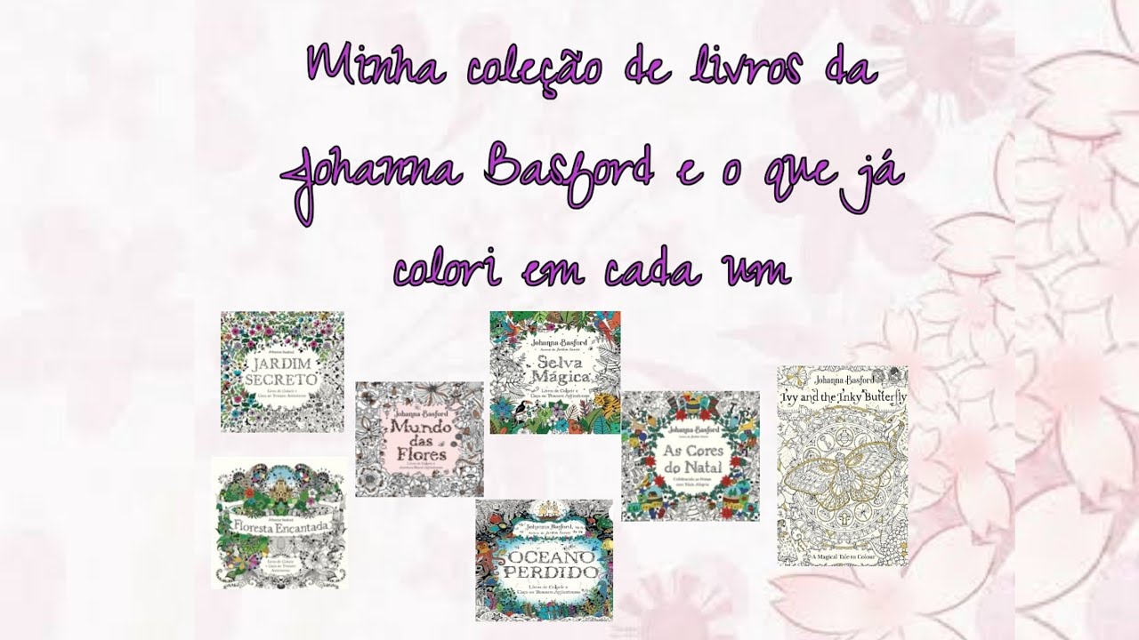Minha coleção de livros da Johanna Basford e o que já colori em cada um