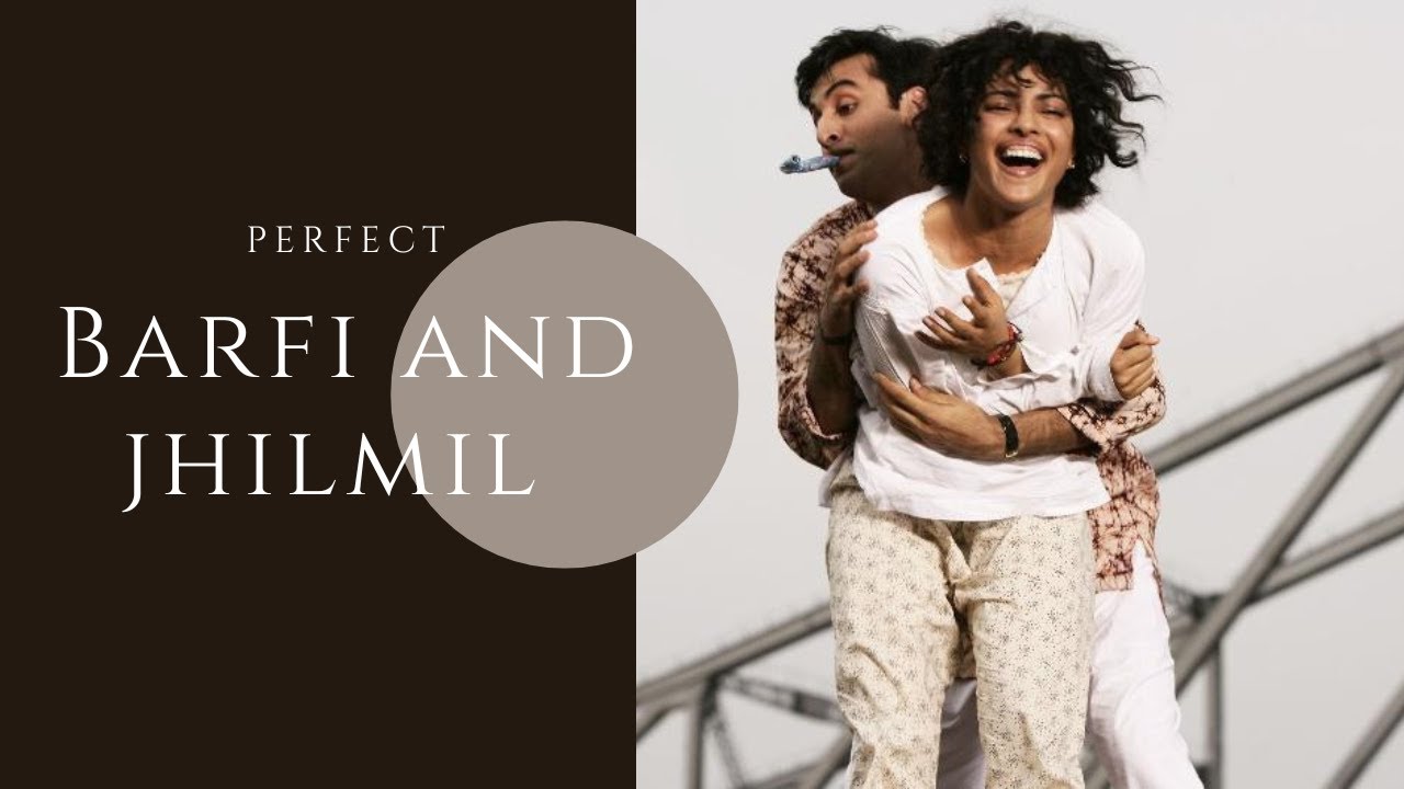 Barfi and Jhilmil I Perfect
