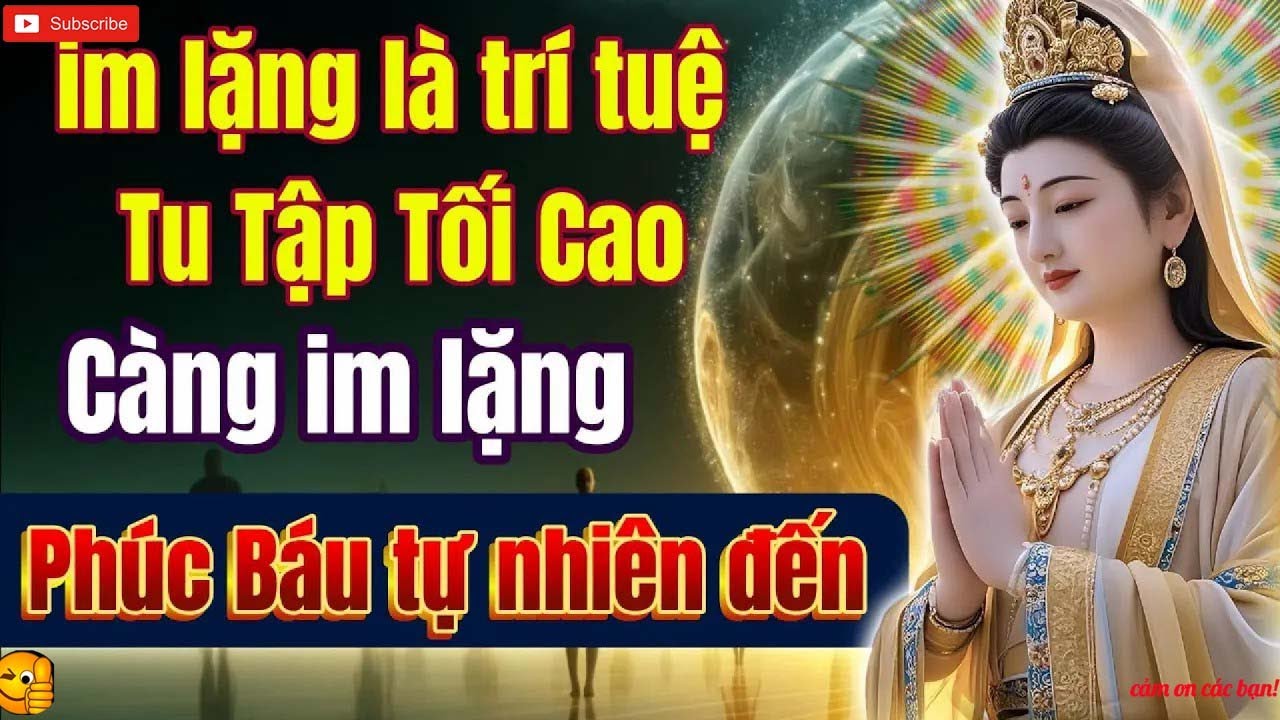 Càng im lặng, càng hưởng phước   Hãy học ngay pháp tu im lặng   trí tuệ tu tập tối cao