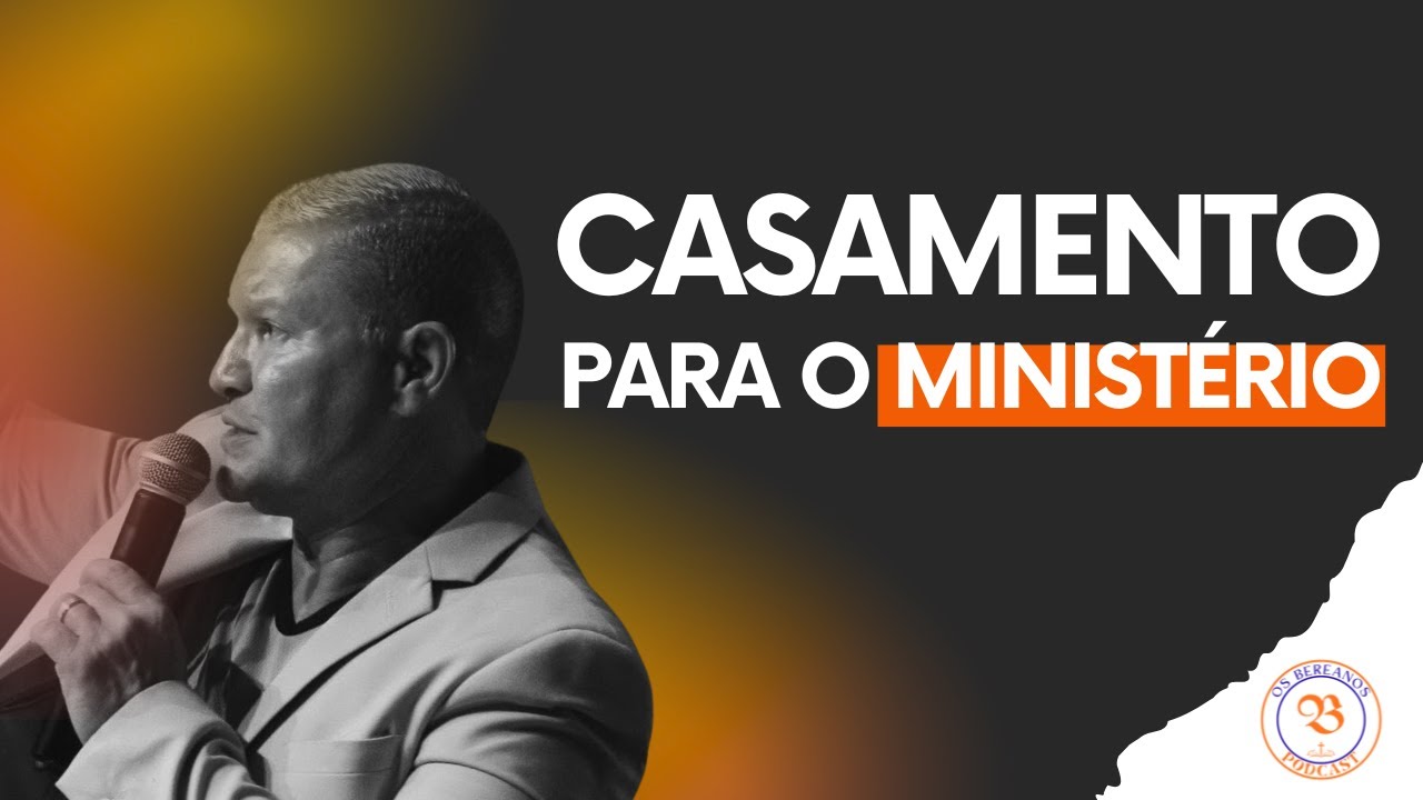 A IMPORTÂNCIA DE UM BOM CASAMENTO PARA O MINISTÉRIO (Os Bereanos Podcast)