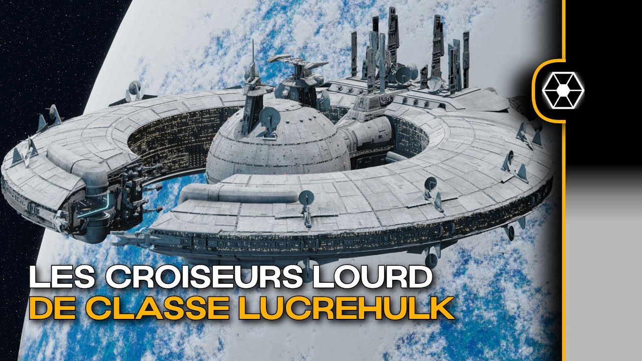 Les CROISEURS lourds de classe LUCREHULK | Les MASTODONTES de la FLOTTE SEPARATISTE | LEGENDS