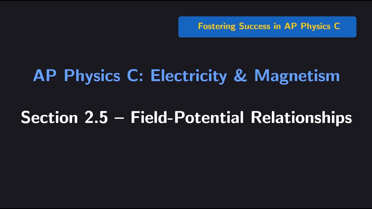 (AP Physics C E&M) Section 2.5: Field-Potential Relationships