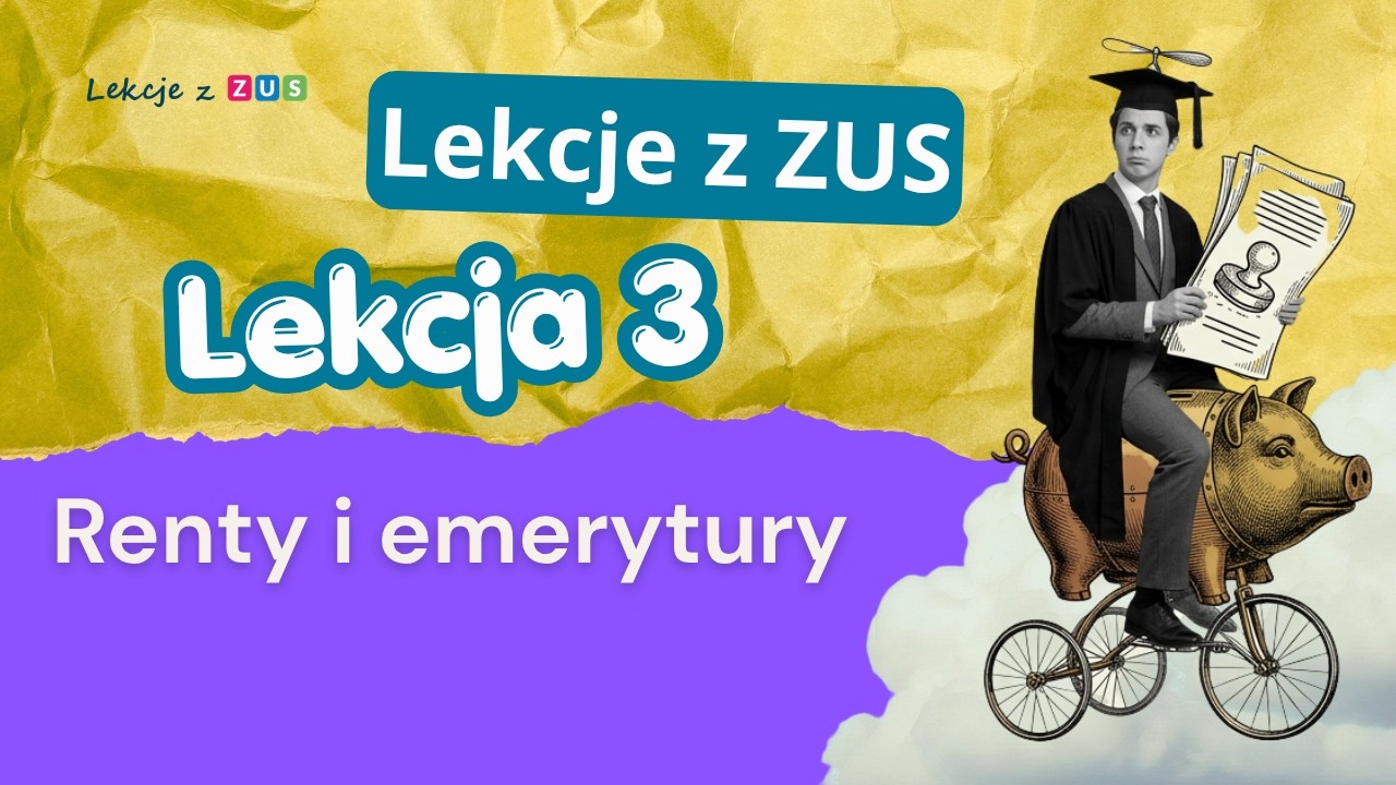 Lekcja 3 - Renty i emerytury [Lekcje z ZUS]