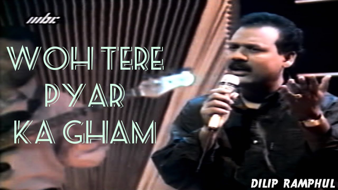 Woh Tere Pyar Ka Gham | Dilip Ramphul