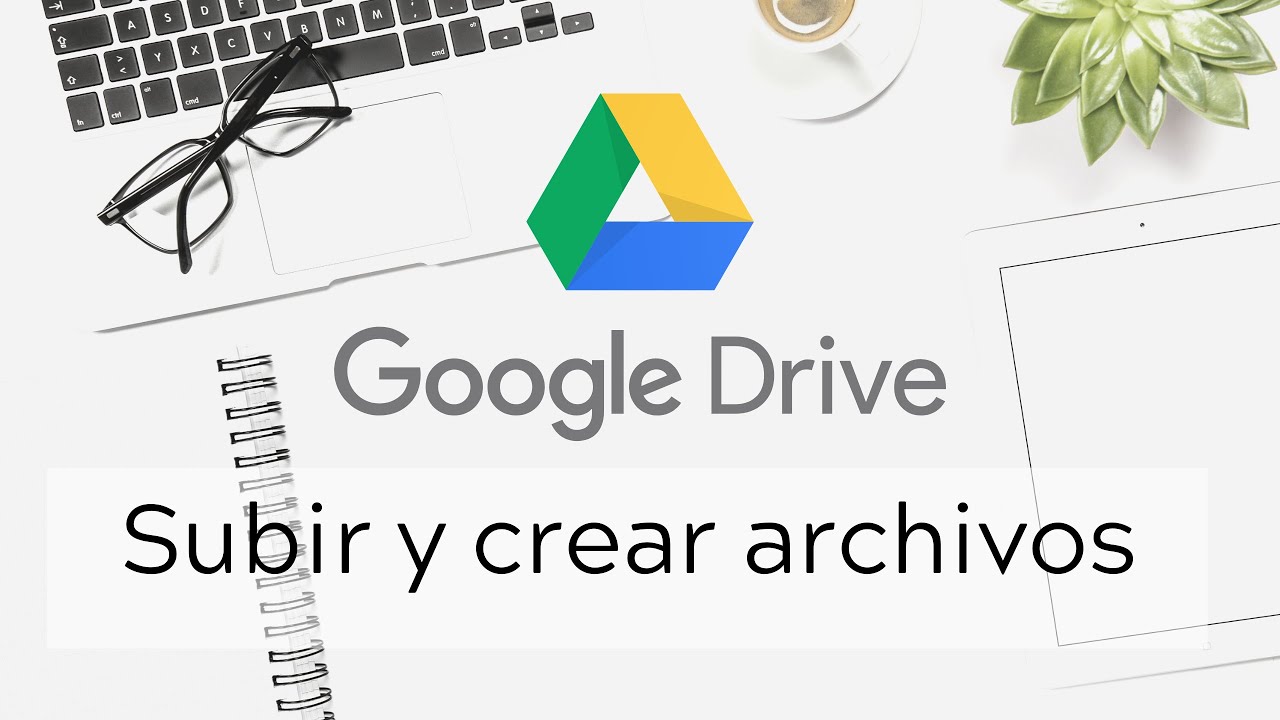 2. Cómo SUBIR y CREAR archivos en GOOGLE DRIVE ¡Aprende fácil!
