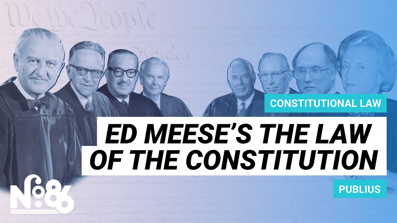 Ed Meese&rsquo;s The Law of the Constitution