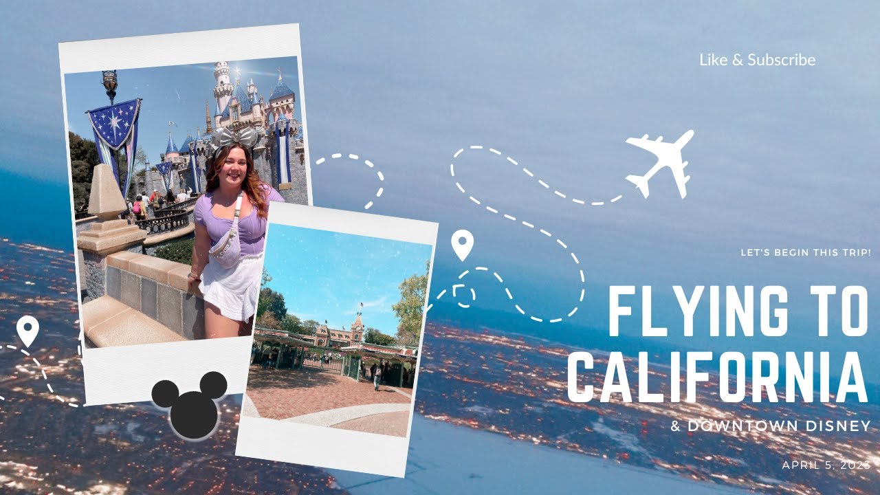 Disneyland and Cali travel day + Downtown Disney | Disneyland, L.A. and San Francisco
