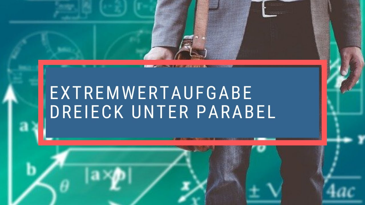 Extremwertaufgabe Dreieck unter Parabel