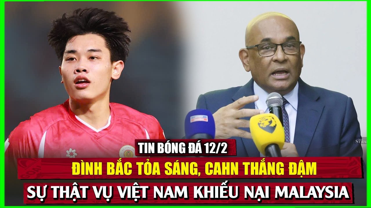 🔴 TIN B&Oacute;NG Đ&Aacute; 12/2 | Đ&Igrave;NH BẮC TỎA S&Aacute;NG, CAHN THẮNG ĐẬM, SỰ THẬT VỤ VIỆT NAM KHIẾU NẠI MALAYSIA