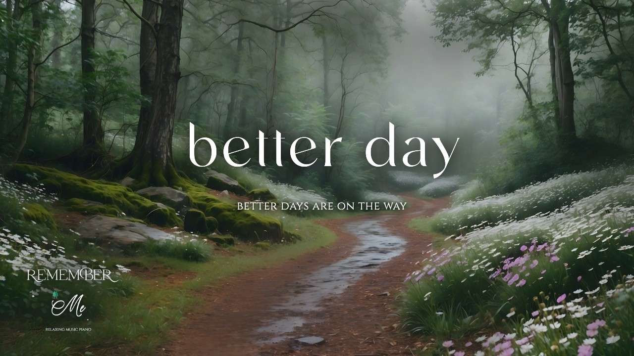 Better Days Are On The Way 🍃🌲 Soft Piano for Anxiety Relief at Night