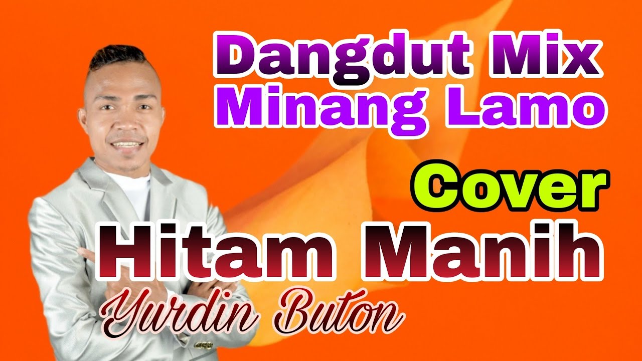 Hitam Manih (Cover Yurdin Buton Minang Lamo)