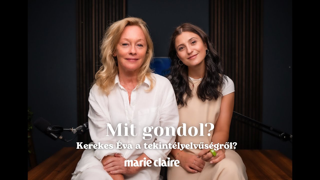 Mit gondol? podcast - Kerekes &Eacute;va a tekint&eacute;lyelvűs&eacute;gről | Marie Claire Hungary