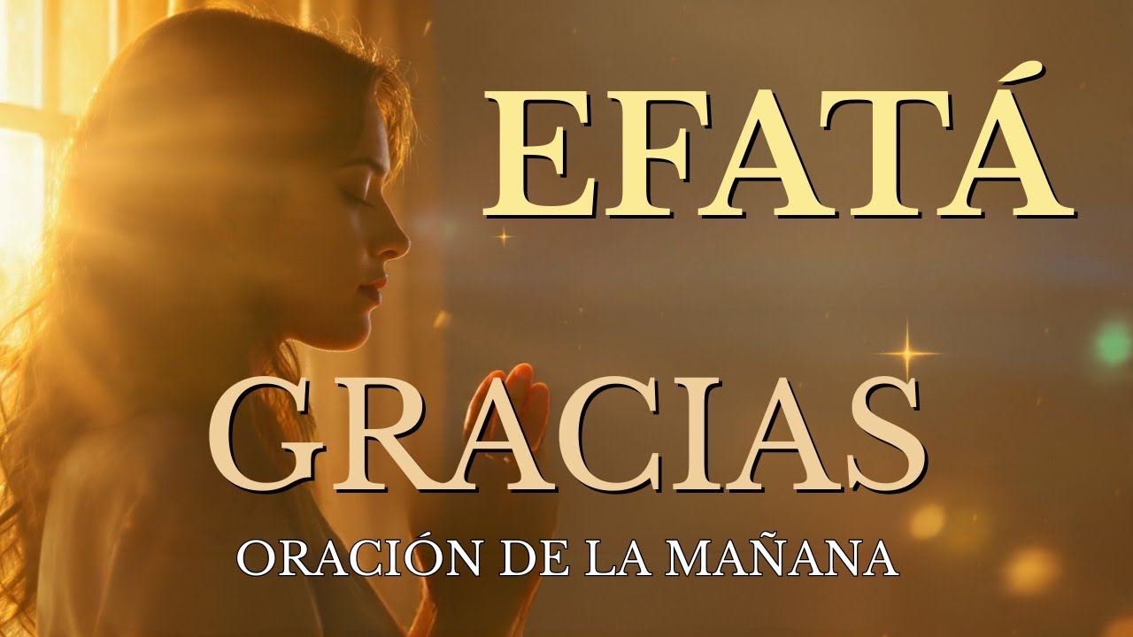 ORACIÓN PODEROSA DE LA MAÑANA | Gratitud que Abre Puertas (Efatá) | Paz y Bendición Hoy