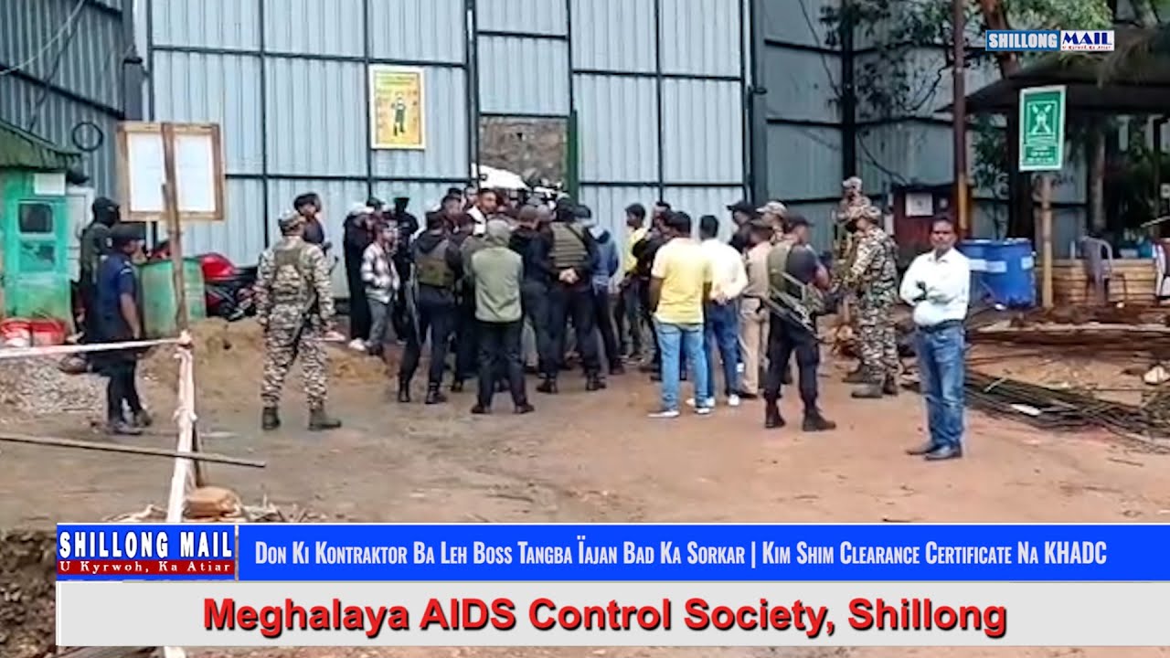 Don Ki Kontraktor Ba Leh Boss Tangba Ïajan Bad Ka Sorkar | Kim Shim Clearance Certificate Na KHADC