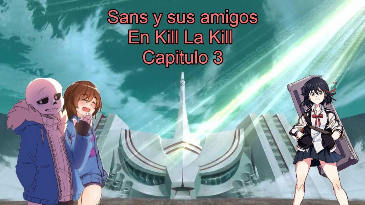 Sans y Sus Amigos En Kill La Kill Capitulo 3