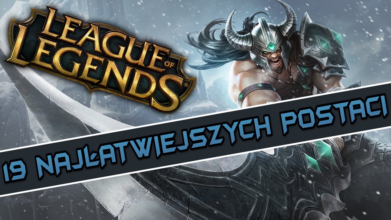 19 NAJŁATWIEJSZYCH POSTACI LEAGUE OF LEGENDS | 19 NAJPROSTSZYCH POSTACI LOL | NEW PLAYER