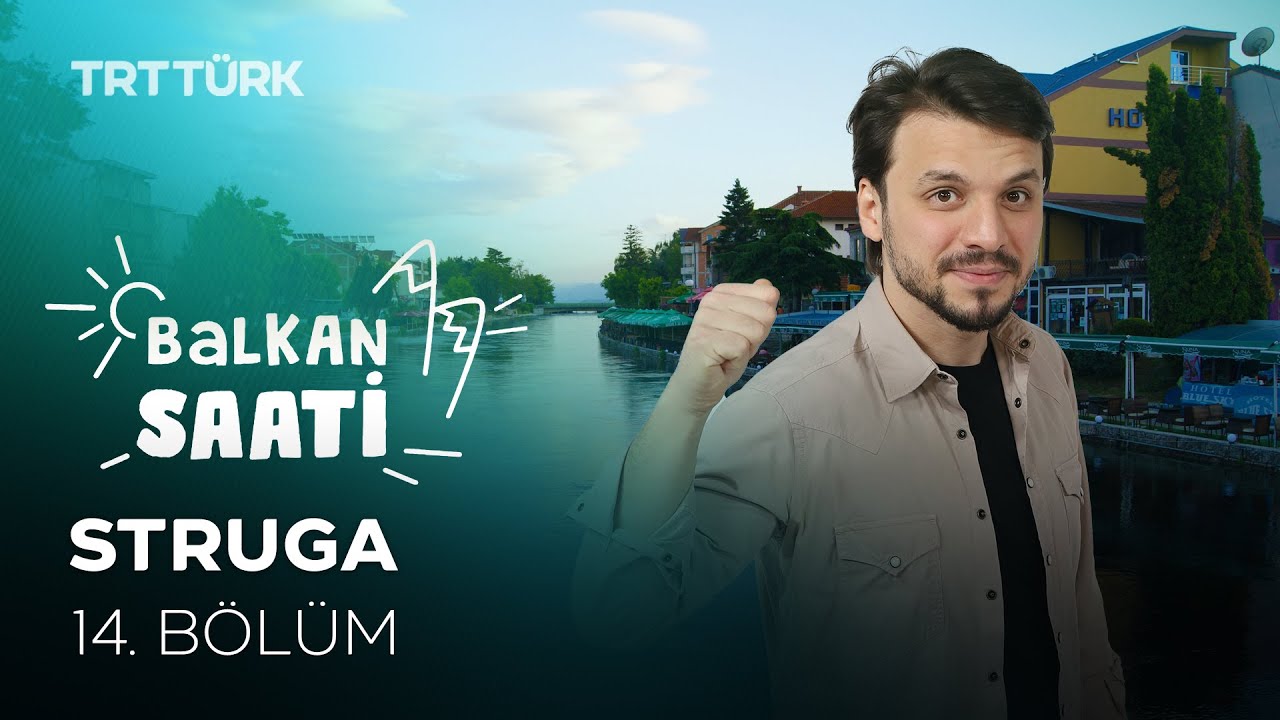 Struga | Salih Yüzgenç | Balkan Saati - 14. Bölüm