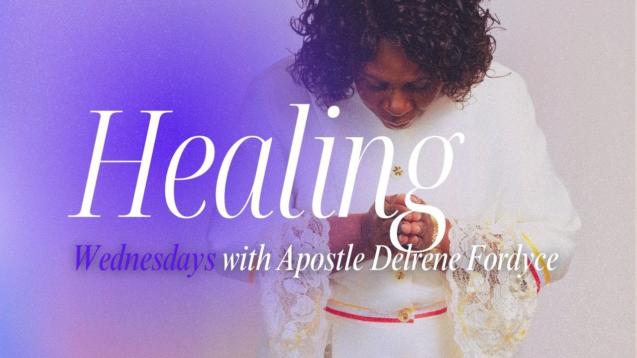 Healing Wednesdays | Apostle Delrene Fordyce Podcast 058