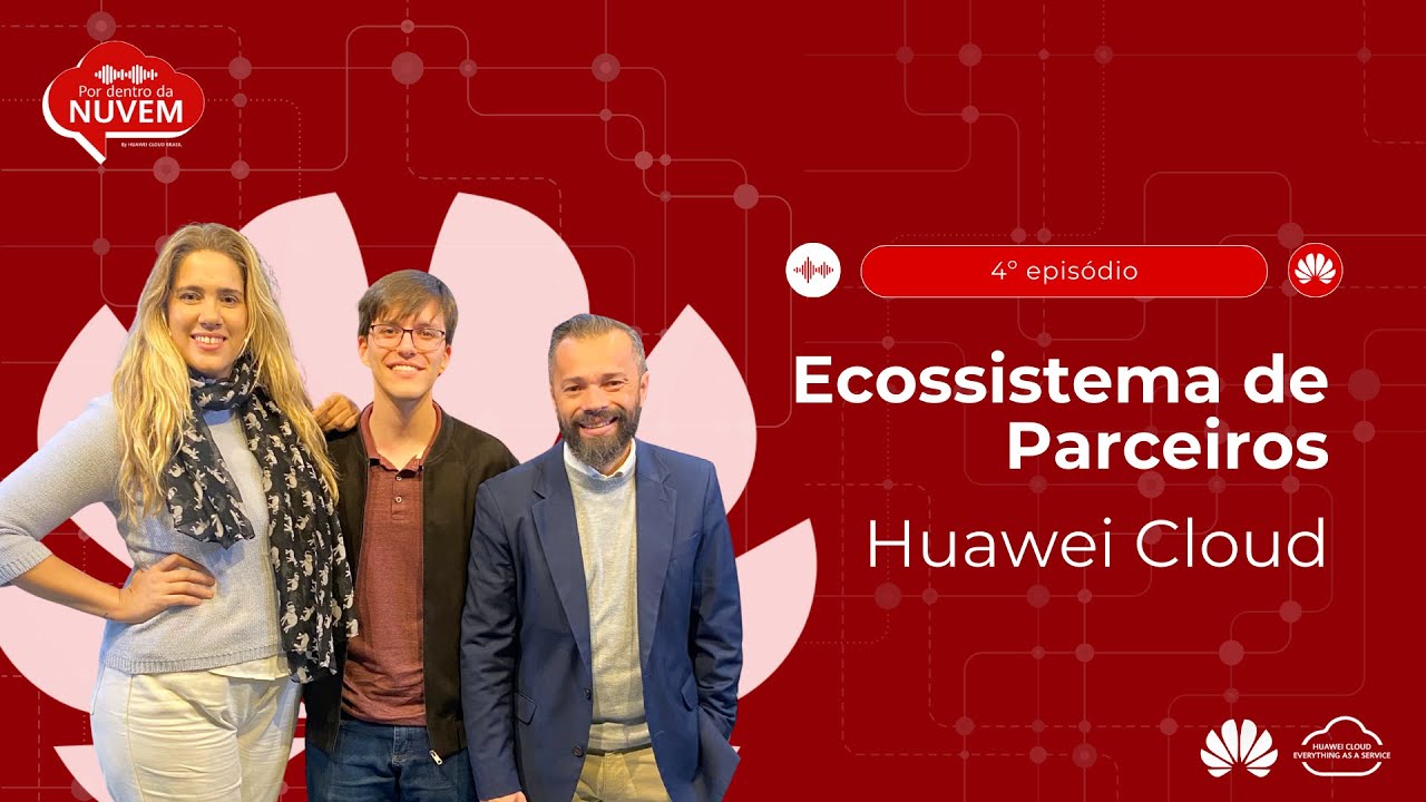 Por Dentro da Nuvem - Ecossistema de Parceiros Huawei Cloud. Ep 4