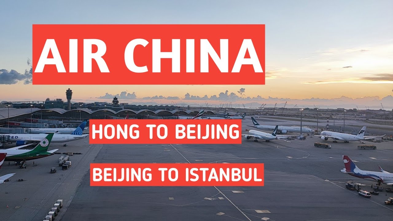 Air China - Hong Kong to Beijing| China to Istanbul Turkey Travel