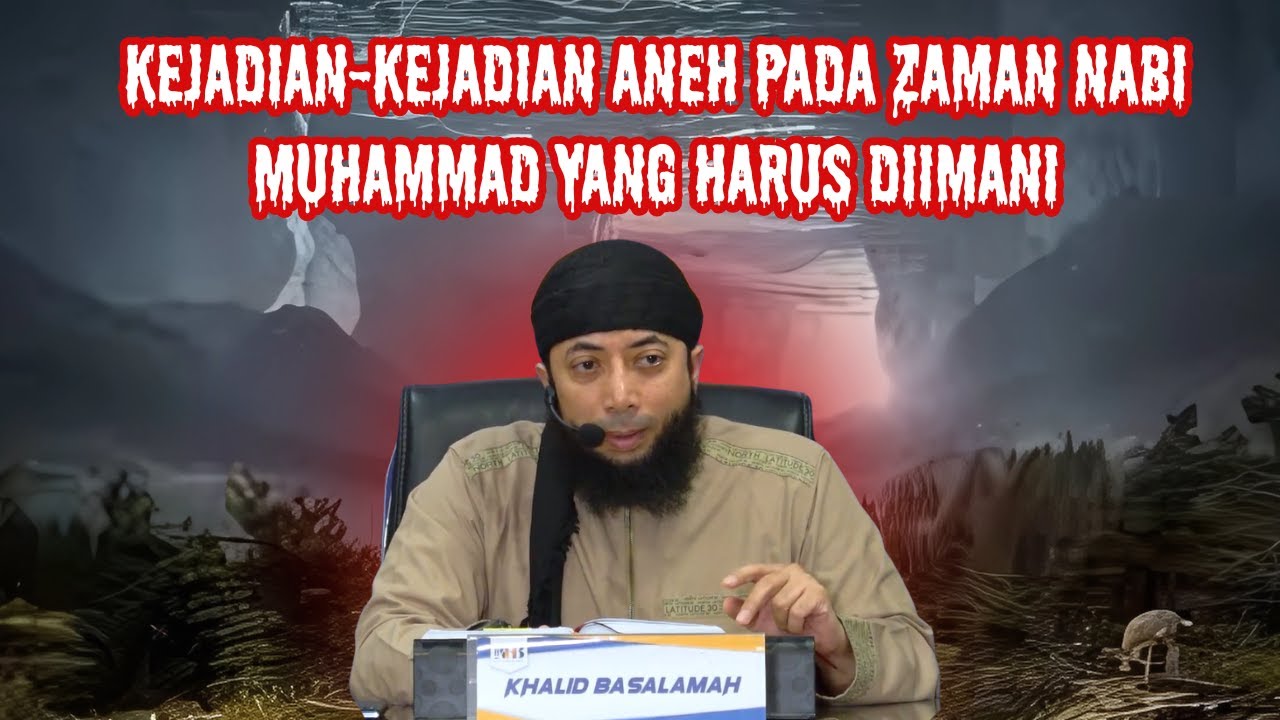 Kejadian-Kejadian Aneh pada Zaman Nabi Muhammad yang Harus Diimani❗🕌📜| Ustadz Khalid Basalamah