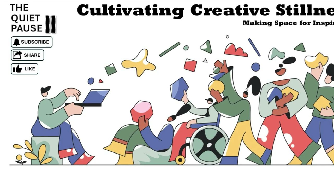 CULTIVATING CREATIVE STILLNESS --  MAKING SPACE FOR INSPIRATION