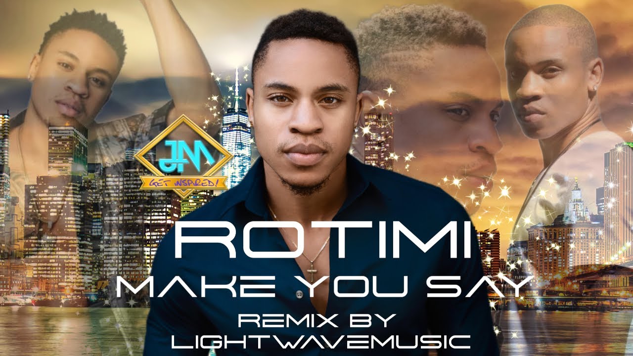 ROTIMI & NEKTUNEZ &ndash; Make You Say (Remix by LightwaveMusic)