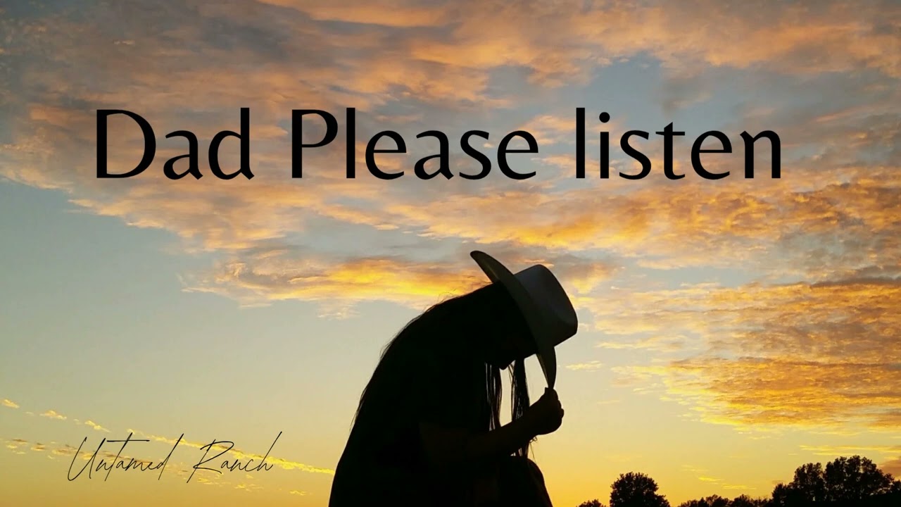 Dad Please listen 