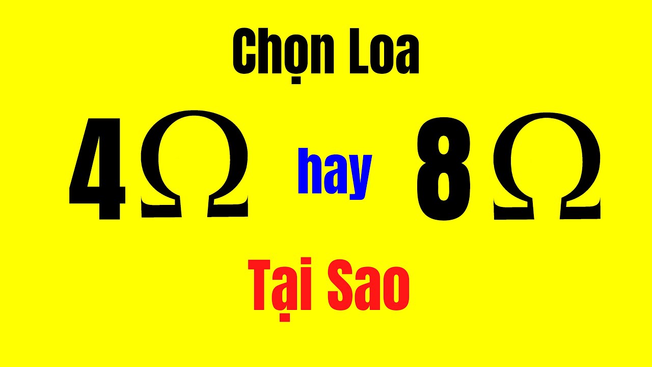 Hiểu Về Cách Chọn Củ Loa 4ohm và 8ohm Cho Phù Hợp