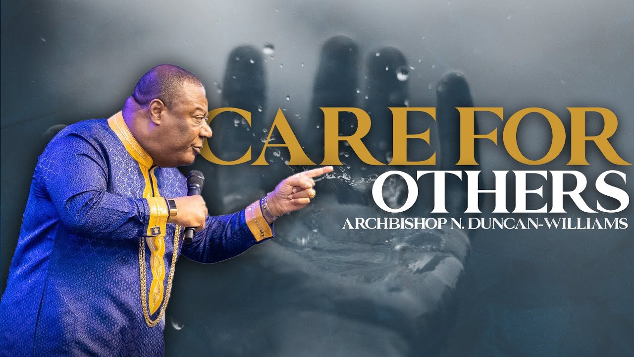 CARE FOR OTHERS | ARCHBISHOP N. DUNCAN-WILLIAMS