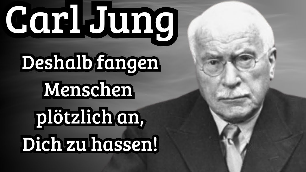 Carl Jung-Deshalb fangen die Menschen pl&ouml;tzlich an,dich zu hassen! Eine bittere Erkenntnis