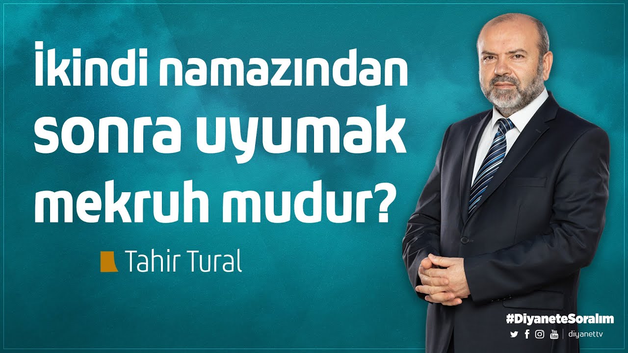 İkindi namazından sonra uyumak mekruh mudur? - Tahir Tural